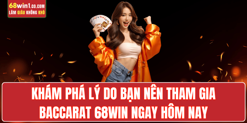 baccarat-68win-ly-do-tham-gia