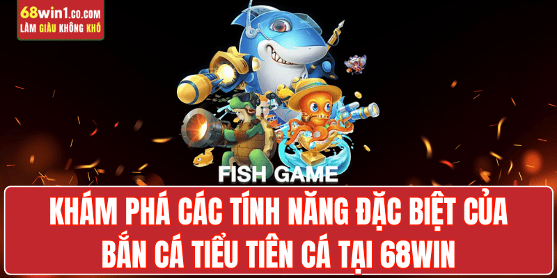 ban-ca-tieu-tien-ca-tinh-nang-dac-biet