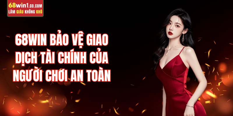bao-ve-giao-dich-tai-chinh-68win