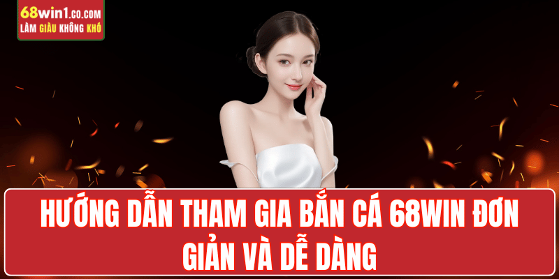 cach-tham-gia-ban-ca-68win