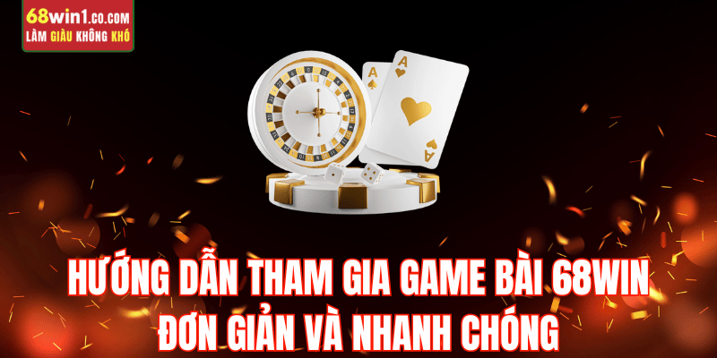 cach-tham-gia-game-bai-68win