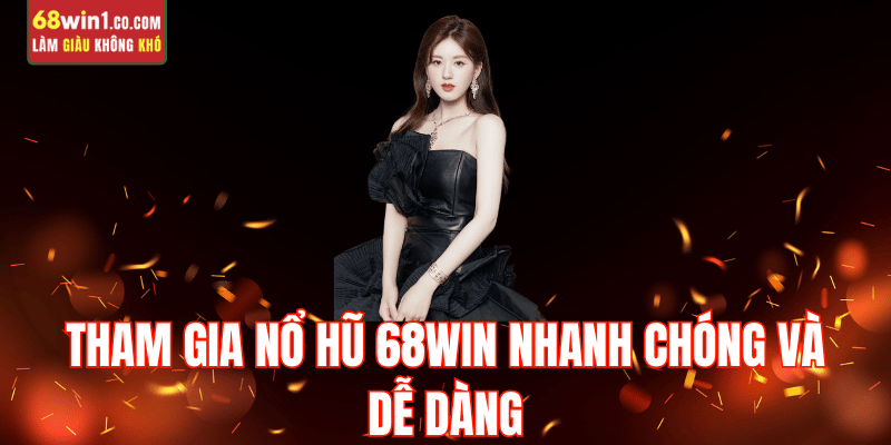 cach-tham-gia-no-hu-68win