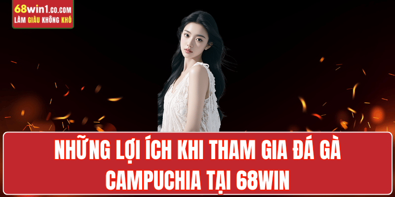 da-ga-campuchia-loi-ich-tham-gia