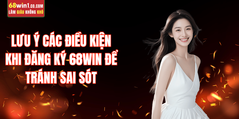 dieu-kien-dang-ky-68win