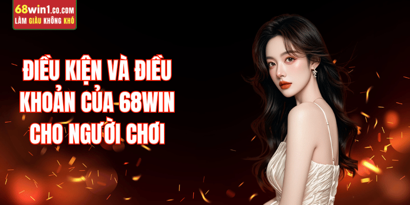 dieu-kien-dieu-khoan-68win