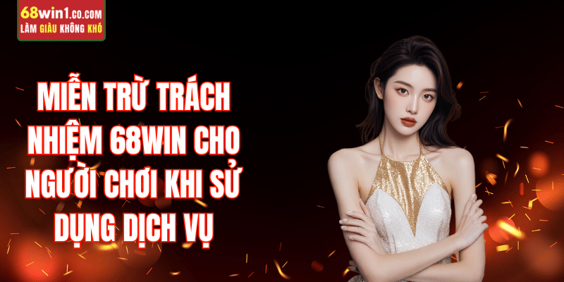 mien-tru-trach-nhiem-68win-dieu-kien-dieu-khoan