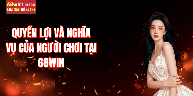 quyen-loi-nghia-vu-nguoi-choi-68win