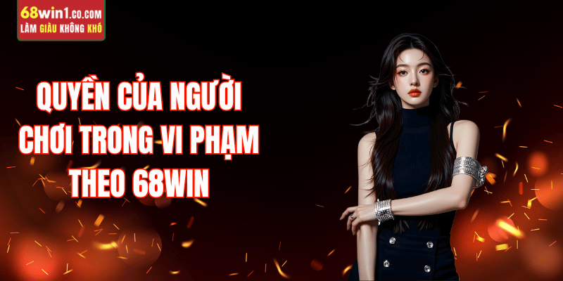 quyen-nguoi-choi-vi-pham-68win-quy-dinh
