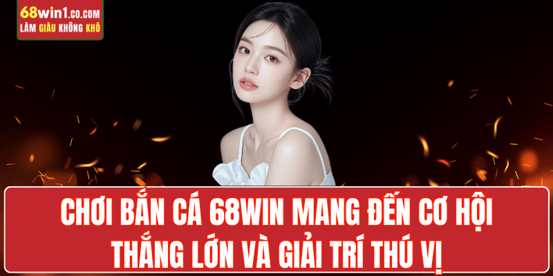 tai-sao-choi-ban-ca-68win