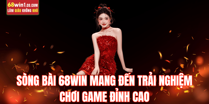 tai-sao-chon-song-bai-68win