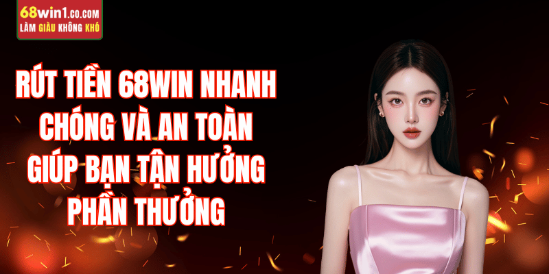 tai-sao-nen-rut-tien-68win