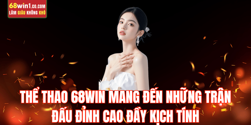 the-thao-68win-tran-dau-dinh-cao