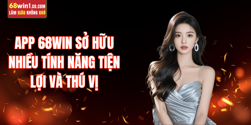 tinh-nang-noi-bat-app-68win