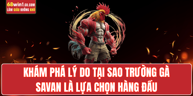 truong-ga-savan-ly-do-tham-gia